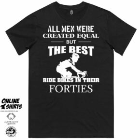 All Men Were Created Equal But The Best Ride Bikes in Their Forties T Shirt