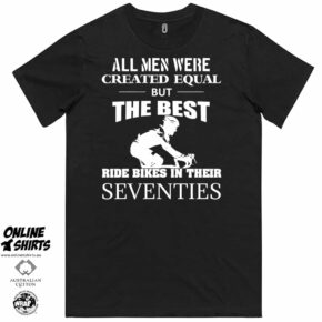 All Men Were Created Equal But The Best Ride Bikes in Their Seventies T Shirt