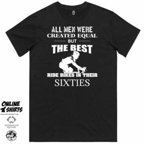 All Men Were Created Equal But The Best Ride Bikes in Their Sixties T Shirt