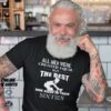 All Men Were Created Equal But The Best Ride Bikes in Their Sixties T Shirt