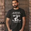 All Men Were Created Equal But The Best Ride Bikes in Their Thirties T Shirt