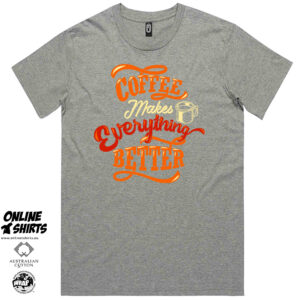 Coffee Makes Everything Better T Shirt