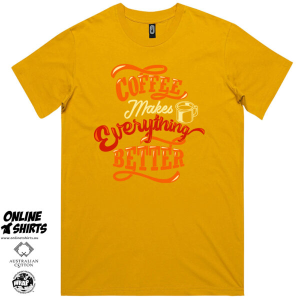 Coffee Makes Everything Better T Shirt