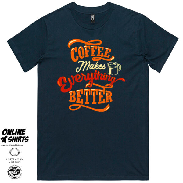 Coffee Makes Everything Better T Shirt