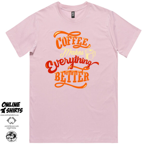 Coffee Makes Everything Better T Shirt