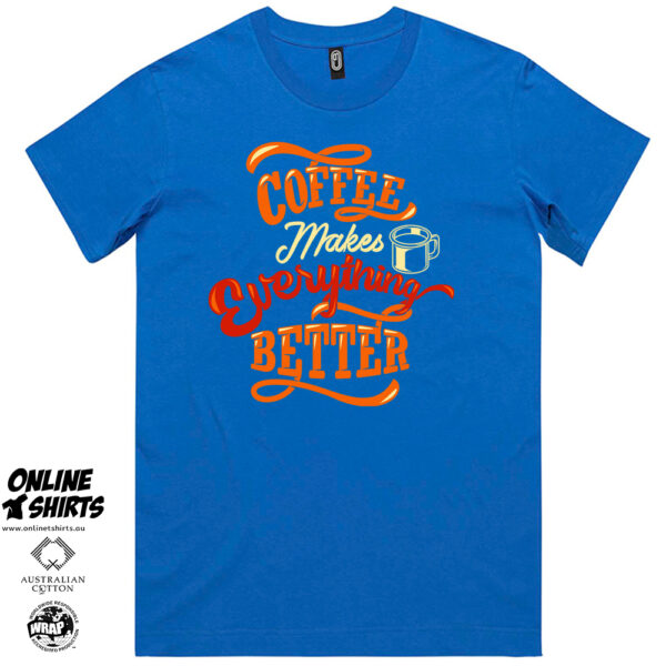 Coffee Makes Everything Better T Shirt