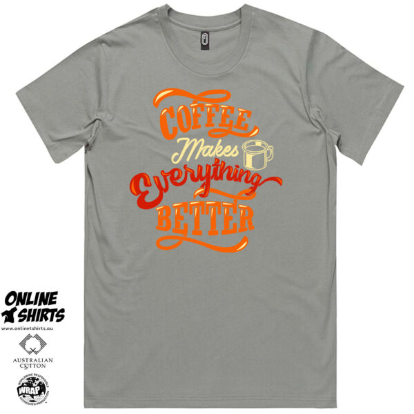 Coffee Makes Everything Better T Shirt