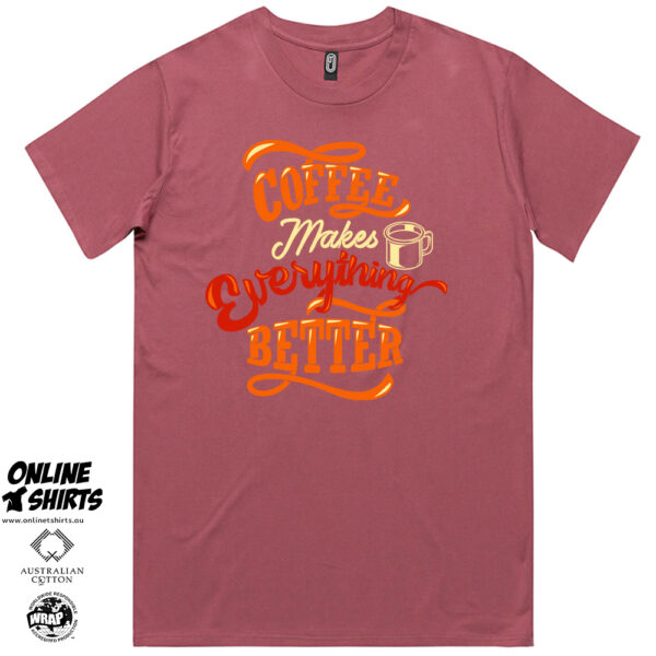 Coffee Makes Everything Better T Shirt