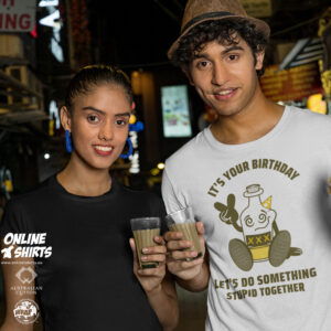 It's Your Birthday Lets Do Something Stupid T Shirt