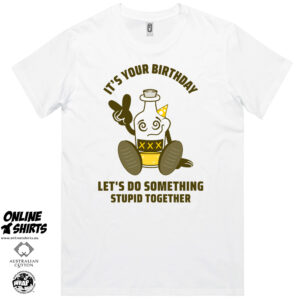 It's Your Birthday Lets Do Something Stupid T Shirt