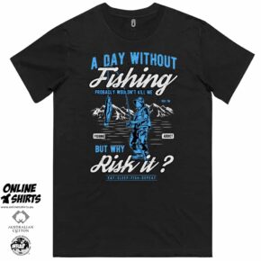 A Day Without Fishing T Shirt