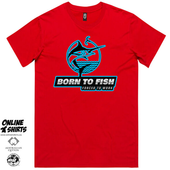 Born to Fish Forced to Work T Shirt